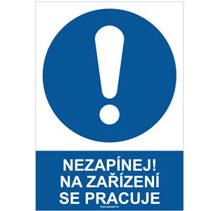 NEZAPÍNEJ! NA ZAŘÍZENÍ SE PRACUJE - bezpečnostní tabulka, plast A4, 0,5 mm