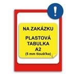 TABULKA NA ZAKÁZKU - plast A2, 5 mm