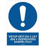 VSTUP DĚTÍ DO 3 LET JEN V DOPROVODU DOSPĚLÝCH! - bezpečnostní tabulka, plast A4, 2 mm