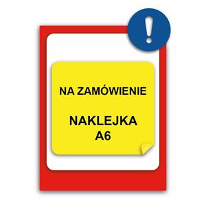 ZNAK NA INDYWIDUALNE ZAMÓWIENIE - znak BHP, naklejka A6