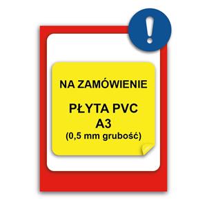 ZNAK NA INDYWIDUALNE ZAMÓWIENIE - znak BHP, płyta PVC A3, 0,5 mm