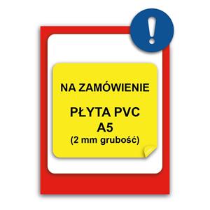 ZNAK NA INDYWIDUALNE ZAMÓWIENIE - znak BHP, płyta PVC A5, 2 mm