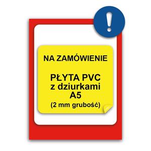 ZNAK NA INDYWIDUALNE ZAMÓWIENIE - znak BHP, płyta PVC z dziurkami A5, 2 mm